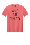 Who Are "They"? T-shirt