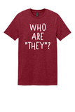 Who Are "They"? T-shirt