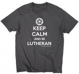 Keep Calm and Be Lutheran T-Shirt (Multiple Colors)