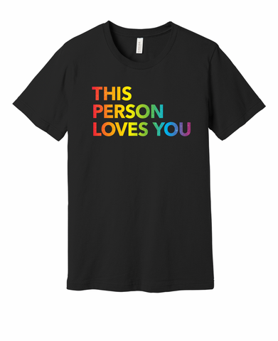 This Person Loves You Pride T-Shirt - Full Rainbow Text