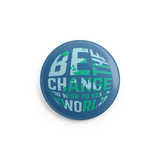 Be The Change Button - 1 Inch
