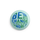 Be The Change Button - 1 Inch