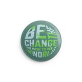 Be The Change Button - 1 Inch
