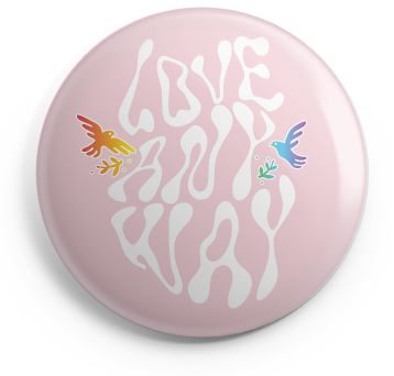 Love Any Way Button - 1 Inch