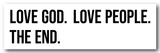 Love God. Love People. The End. Bumper Sticker