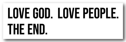 Love God. Love People. The End. Bumper Sticker