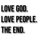 Love God. Love People. The End. Wall Decal