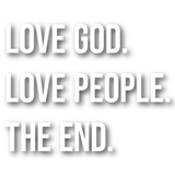 Love God. Love People. The End. Wall Decal