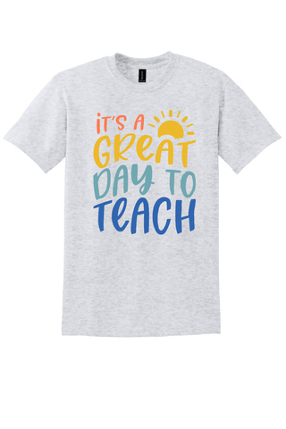 It's a Great Day to Teach T-shirt