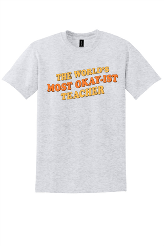 The Worlds Most Okay-ist Teacher T-shirt