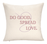 Do Good. Spread Love. Pillow Cover