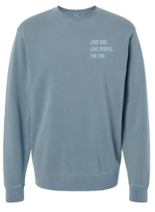 Love God. Love People. The End. Crewneck Sweatshirt