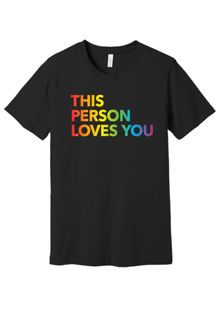 This Person Loves You Pride T-Shirt - Full Rainbow Text