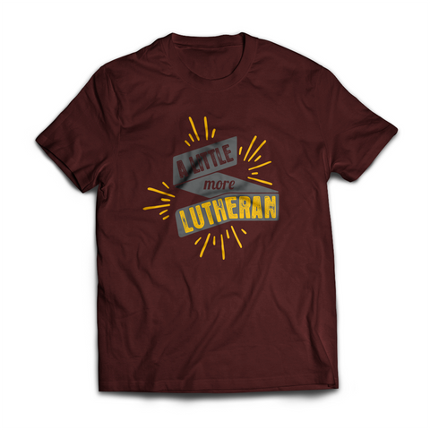 A Little More Lutheran T-Shirt (Multiple Colors)