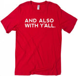 And Also With Y'all T-Shirt (Multiple Colors)