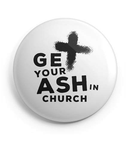 Get Your Ash in Church Button - 2.25 Inches