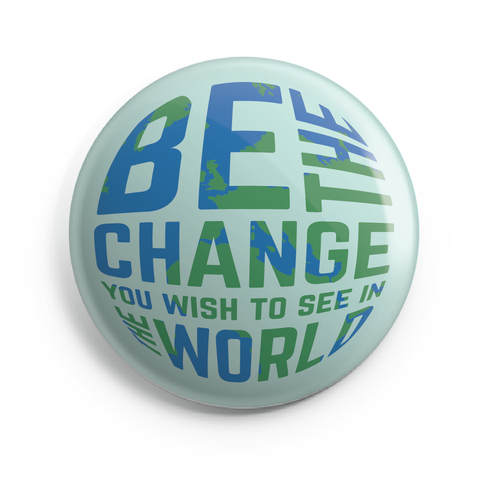 Be the Change Button - 2.25 Inches