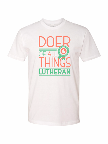 Doer of All Things Lutheran T-Shirt (Unisex + Ladies)