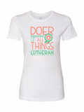 Doer of All Things Lutheran T-Shirt (Unisex + Ladies)
