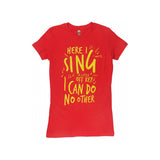 Here I Sing Ladies T-Shirt (Multiple Colors)