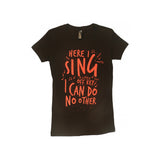 Here I Sing Ladies T-Shirt (Multiple Colors)