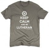 Keep Calm and Be Lutheran T-Shirt (Multiple Colors)