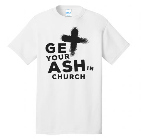 Get Your Ash in Church T-Shirt (Preorder)