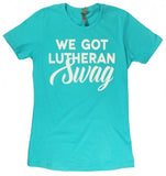 We Got Lutheran Swag Ladies T-Shirt (Multiple Colors)