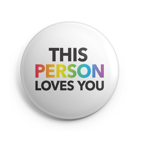 This Person Loves You Button - 1 Inch